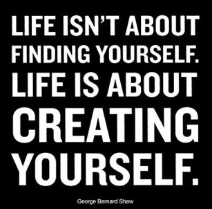george-bernard-shaw-life-isnt-about-finding-yourself-life-is-about-creating-yourself